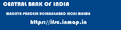 CENTRAL BANK OF INDIA  MADHYA PRADESH HOSHANGABAD SEONI MALWA   ifsc code